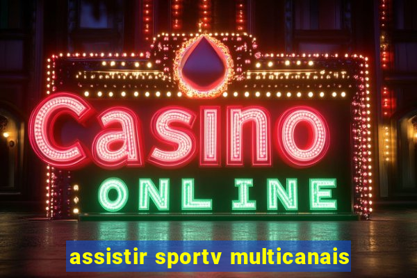 assistir sportv multicanais